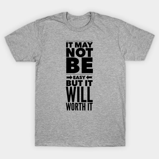 It may not be easy but it will worth it T-Shirt by wamtees